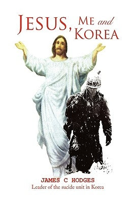 Jesus, Me and Korea by Hodges, Corporal James C.