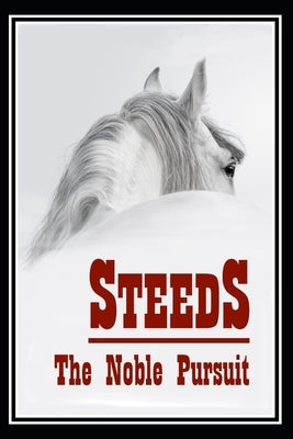 Steeds: The Noble Pursuit by Raymond-Wryhte, D.