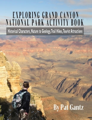 Exploring Grand Canyon National Park: Tales and Activities by Gantz, Pat
