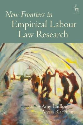 New Frontiers in Empirical Labour Law Research by Ludlow, Amy