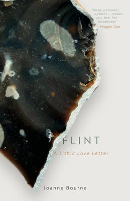 Flint: A Lithic Love Letter by Bourne, Joanne