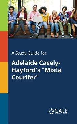 A Study Guide for Adelaide Casely-Hayford's "Mista Courifer" by Gale, Cengage Learning