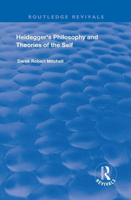 Heidegger's Philosophy and Theories of the Self by Mitchell, Derek Robert