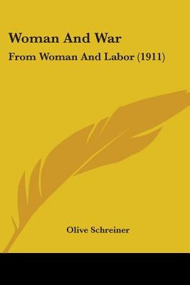 Woman And War: From Woman And Labor (1911) by Schreiner, Olive