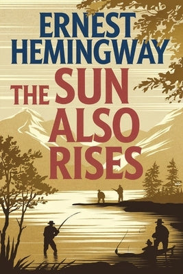 The Sun Also Rises: The Original 1926 Unabridged and Complete Edition: A Timeless Classic of Love, Loss, and the Lost Generation (Grapevine Edition) by Hemingway, Ernest