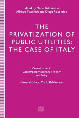The Privatization of Public Utilities: The Case of Italy by Baldassarri, Mario