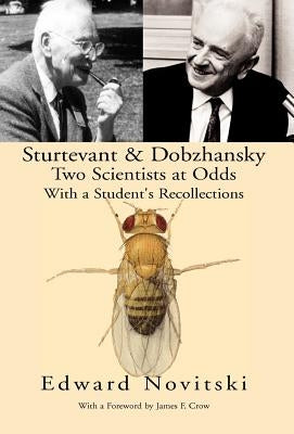 Sturtevant and Dobzhansky Two Scientists at Odds by Novitsky, Edward