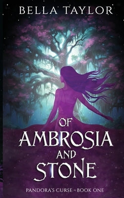 Of Ambrosia and Stone: Pandora's Curse by Taylor, Bella