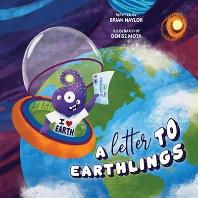 A Letter to Earthlings: Planet Earth is a Wonderful Place by Naylor, Brian