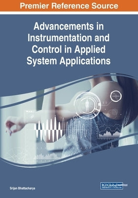 Advancements in Instrumentation and Control in Applied System Applications by Bhattacharya, Srijan