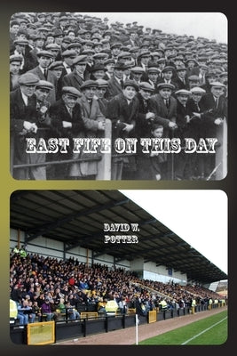 East Fife On This Day by Potter, David W.