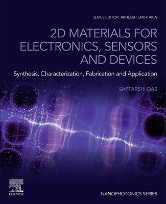 2D Materials for Electronics, Sensors and Devices: Synthesis, Characterization, Fabrication and Application by Das, Saptarshi