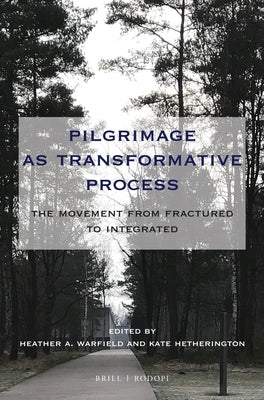 Pilgrimage as Transformative Process: The Movement from Fractured to Integrated by A. Warfield, Heather