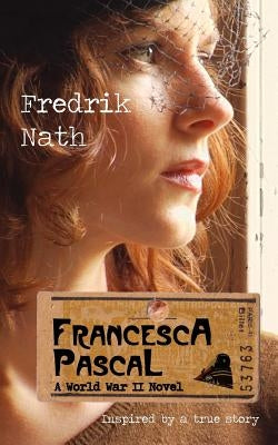 Francesca Pascal: A World War II Drama by Nath, Fredrik