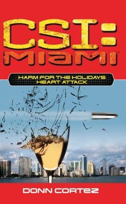 Csi: Miami: Harm for the Holidays: Heart Attack by Cortez, Donn