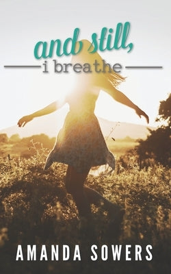 And Still, I Breathe by Sowers, Amanda