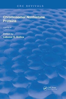 Chromosomal Nonhistone Protein: Volume III: Biochemistry by Hnilica, L. S.