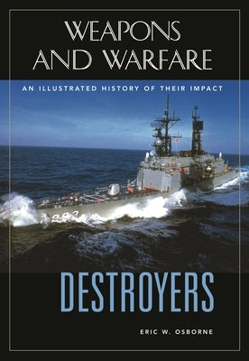 Destroyers: An Illustrated History of Their Impact by Osborne, Eric