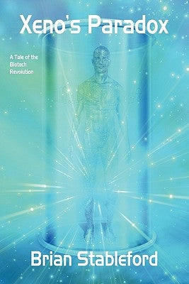Xeno's Paradox: A Tale of the Biotech Revolution by Stableford, Brian