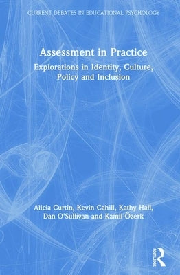 Assessment in Practice: Explorations in Identity, Culture, Policy and Inclusion by Curtin, Alicia