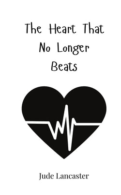 The Heart That No Longer Beats by Lancaster, Jude