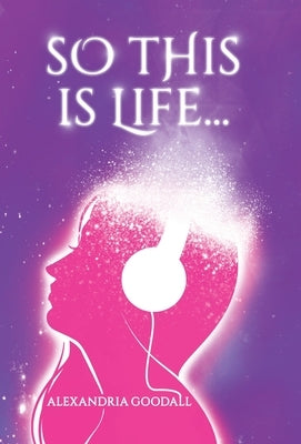 So this is Life... by Goodall, Alexandria