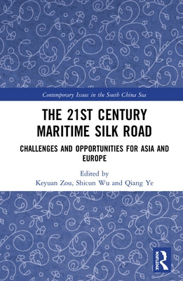 The 21st Century Maritime Silk Road: Challenges and Opportunities for Asia and Europe by Zou, Keyuan