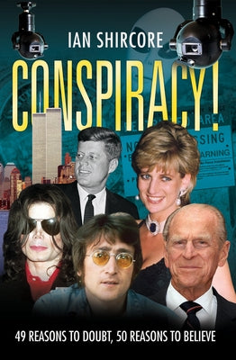 Conspiracy!: 49 Reasons to Doubt, 50 Reasons to Believe by Shircore, Ian