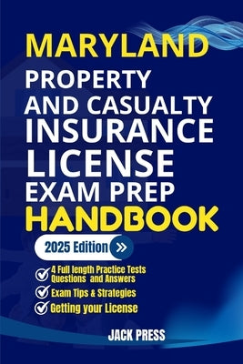 Maryland Property and Casualty Insurance License Exam Prep Handbook: A Comprehensive Guide to Passing the Exam on Your First Try by Press, Jack