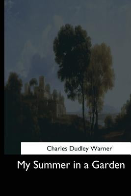 My Summer in a Garden by Warner, Charles Dudley