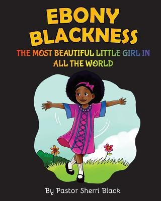 Ebony Blackness: The Most Beautiful Little Girl In All The World by Black, Pastor Sherri