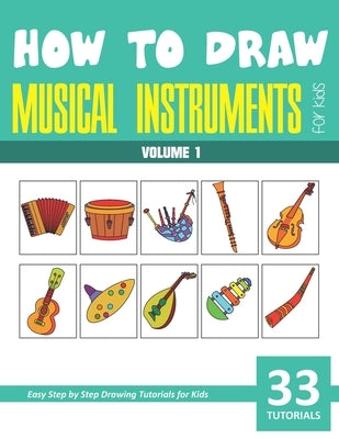 How to Draw Musical Instruments for Kids - Volume 1 by Rai, Sonia
