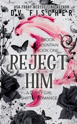 Reject Him: Brook Mountain Book One: A Curvy Girl Shifter Romance by Fischer, DV