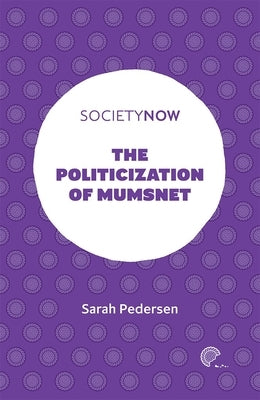 The Politicization of Mumsnet by Pedersen, Sarah