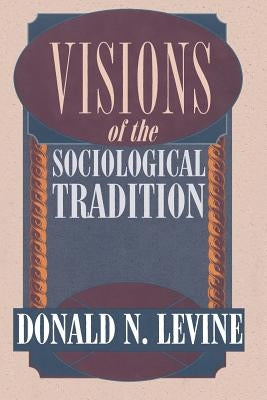 Visions of the Sociological Tradition by Levine, Donald N.
