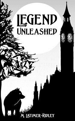 Legend Unleashed by Latimer-Ridley, M.
