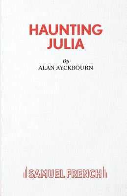 Haunting Julia by Ayckbourn, Alan