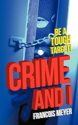 Crime and I: Be a Tough Target! by Meyer, Francois