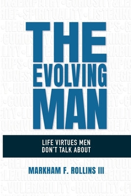 The Evolving Man: Life Virtues Men Don't Talk About by Rollins, Markham F., III