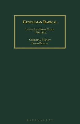 Gentleman Radical: Life of John Horne Tooke, 1736-1812 by Bewley, Christina