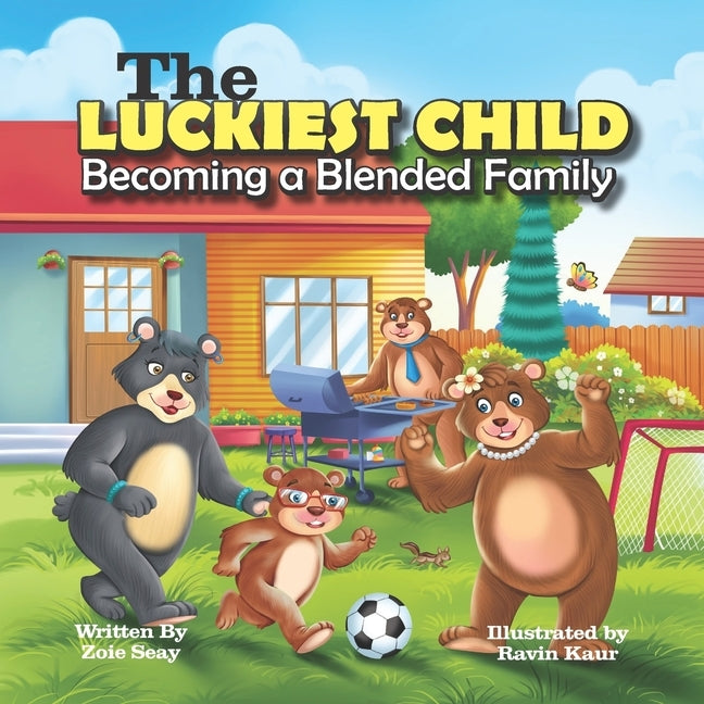 The Luckiest Child - Becoming a Blended Family: A Social Emotional Children's Book About Embracing and Accepting Change, Emotions and Self-Regulation by Kaur, Ravin