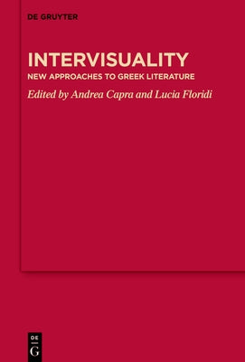 Intervisuality: New Approaches to Greek Literature by Capra, Andrea