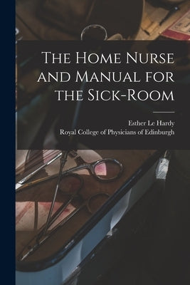 The Home Nurse and Manual for the Sick-room by Le Hardy, Esther