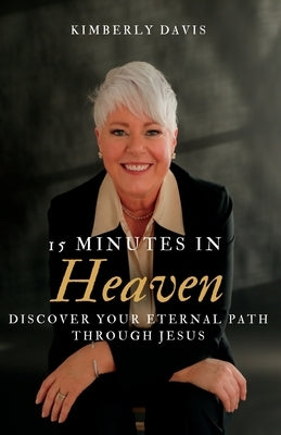 15 Minutes In Heaven: Discover Your Eternal Path Through Jesus by Wilson, Raygene