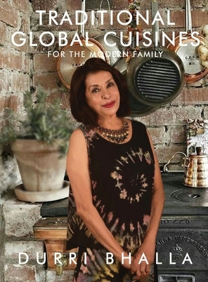 Traditional Global Cuisines: For The Modern Family by Bhalla, Durri