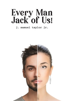 Every Man Jack of Us! by Taylor, J. Samuel, Jr.