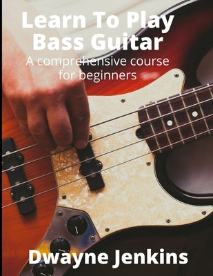 Learn To Play Bass Guitar by Jenkins, Dwayne