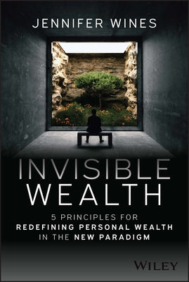 Invisible Wealth: 5 Principles for the New Wealth Paradigm by Wines, Jennifer