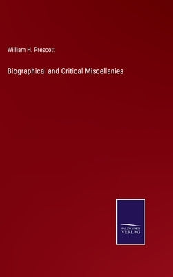 Biographical and Critical Miscellanies by Prescott, William H.