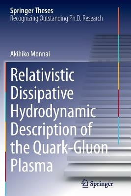Relativistic Dissipative Hydrodynamic Description of the Quark-Gluon Plasma by Monnai, Akihiko